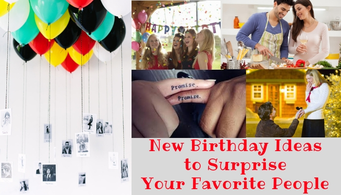 Unique But New Birthday Ideas to Surprise Your Favorite People