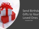 Some Special And Memorable Birthday Gifts For Your Loved Ones